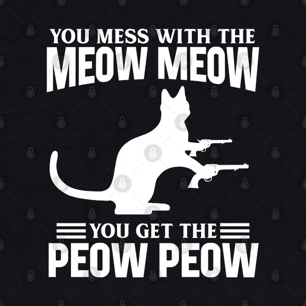 Mess with Meow Meow you Get Peow Peow by ArtedPool